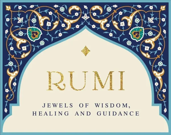 Rumi: Jewels of Wisdom, Healing and Guidance